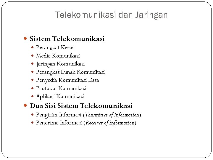Telekomunikasi dan Jaringan Sistem Telekomunikasi Perangkat Keras Media Komunikasi Jaringan Komunikasi Perangkat Lunak Komunikasi