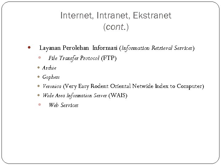 Internet, Intranet, Ekstranet (cont. ) Layanan Perolehan Informasi (Information Retrieval Services) File Transfer Protocol