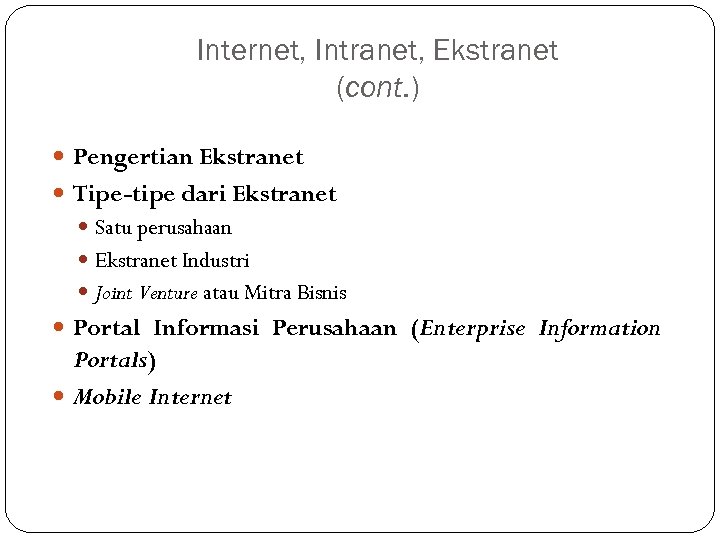 Internet, Intranet, Ekstranet (cont. ) Pengertian Ekstranet Tipe-tipe dari Ekstranet Satu perusahaan Ekstranet Industri