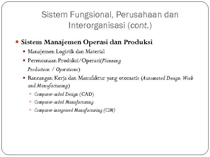 Sistem Fungsional, Perusahaan dan Interorganisasi (cont. ) Sistem Manajemen Operasi dan Produksi Manajemen Logistik