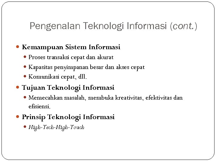 Pengenalan Teknologi Informasi (cont. ) Kemampuan Sistem Informasi Proses transaksi cepat dan akurat Kapasitas