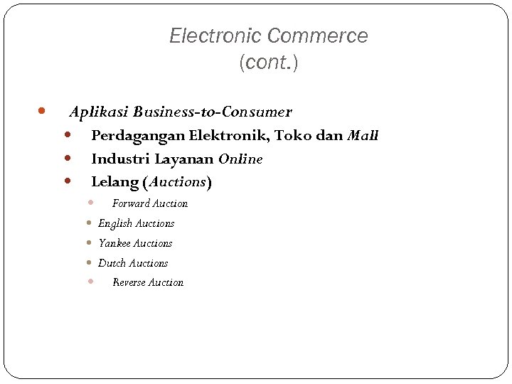 Electronic Commerce (cont. ) Aplikasi Business-to-Consumer Perdagangan Elektronik, Toko dan Mall Industri Layanan Online