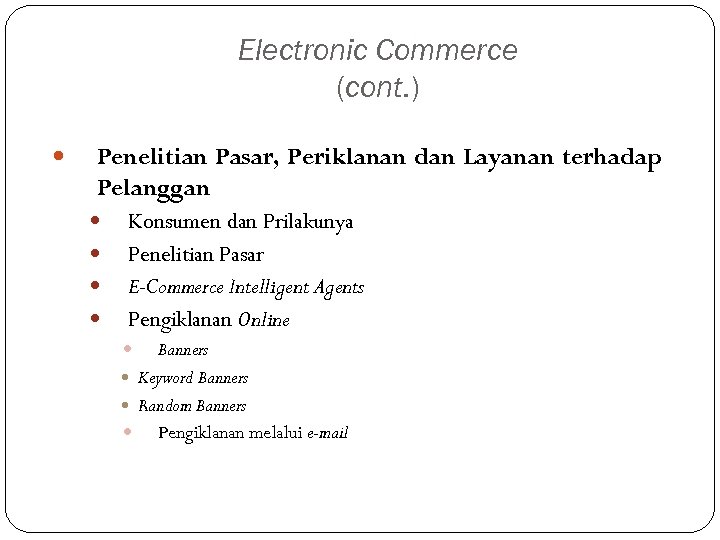 Electronic Commerce (cont. ) Penelitian Pasar, Periklanan dan Layanan terhadap Pelanggan Konsumen dan Prilakunya