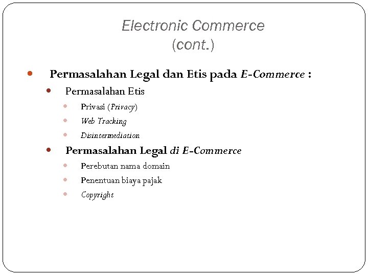 Electronic Commerce (cont. ) Permasalahan Legal dan Etis pada E-Commerce : Permasalahan Etis Privasi