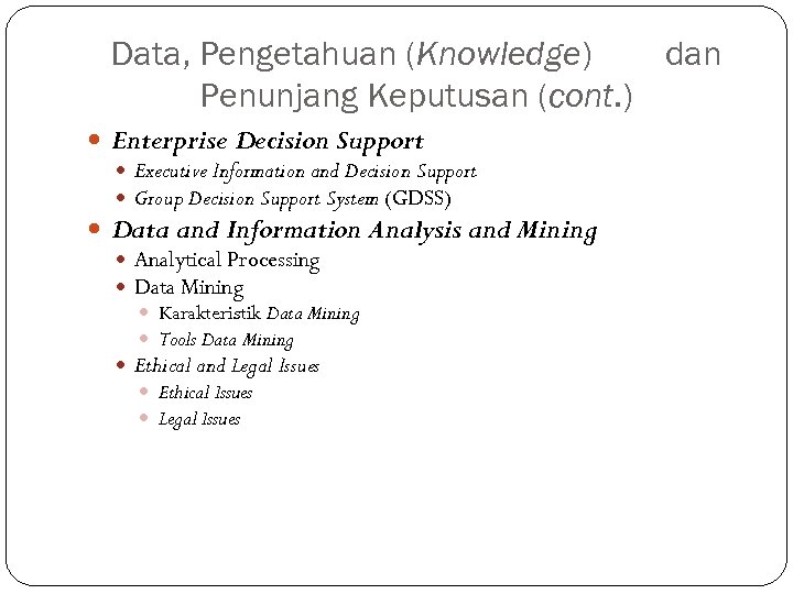 Data, Pengetahuan (Knowledge) dan Penunjang Keputusan (cont. ) Enterprise Decision Support Executive Information and
