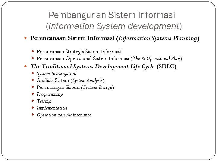 Pembangunan Sistem Informasi (Information System development) Perencanaan Sistem Informasi (Information Systems Planning) Perencanaan Strategis