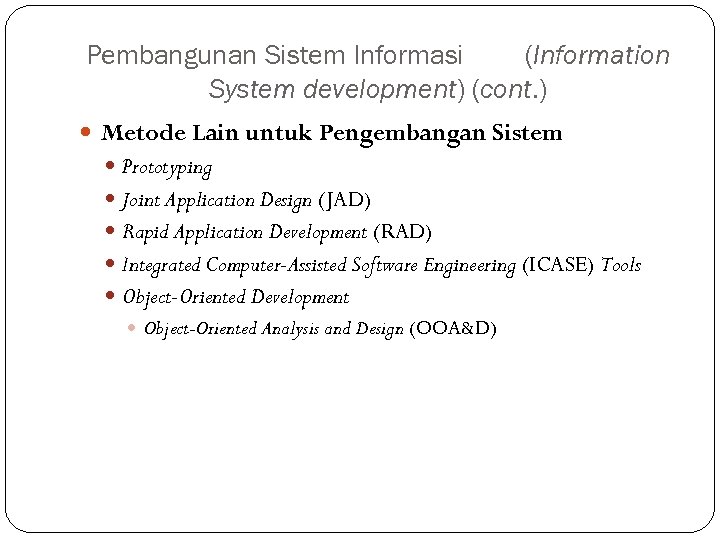 Pembangunan Sistem Informasi (Information System development) (cont. ) Metode Lain untuk Pengembangan Sistem Prototyping