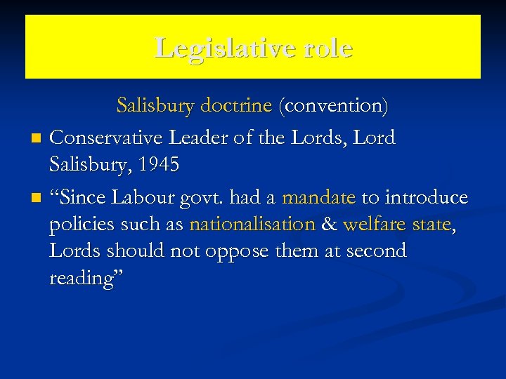 Legislative role Salisbury doctrine (convention) n Conservative Leader of the Lords, Lord Salisbury, 1945