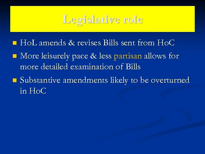 Legislative role Ho. L amends & revises Bills sent from Ho. C n More