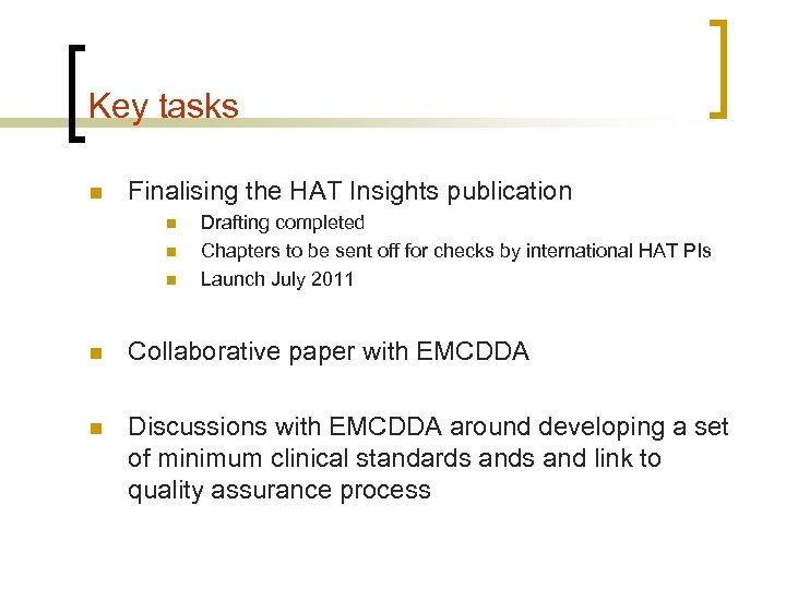 Key tasks n Finalising the HAT Insights publication n Drafting completed Chapters to be