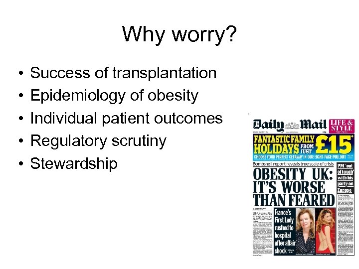 Why worry? • • • Success of transplantation Epidemiology of obesity Individual patient outcomes