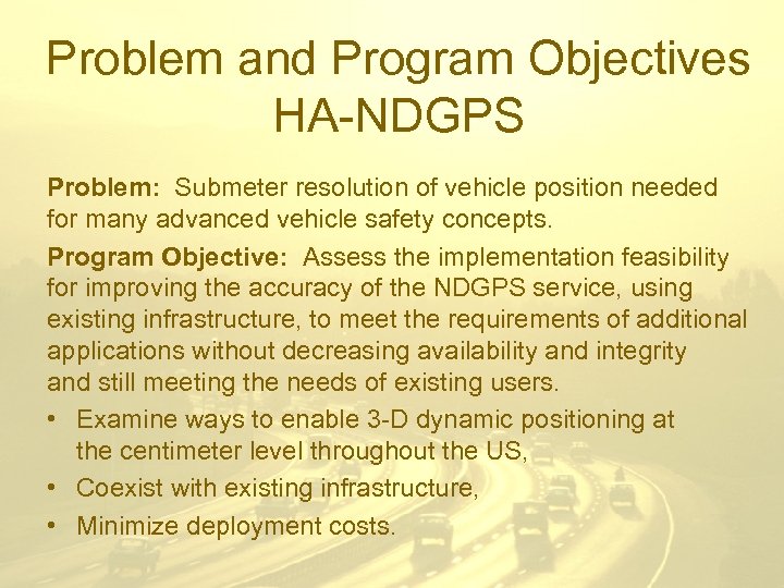 Problem and Program Objectives HA-NDGPS Problem: Submeter resolution of vehicle position needed for many