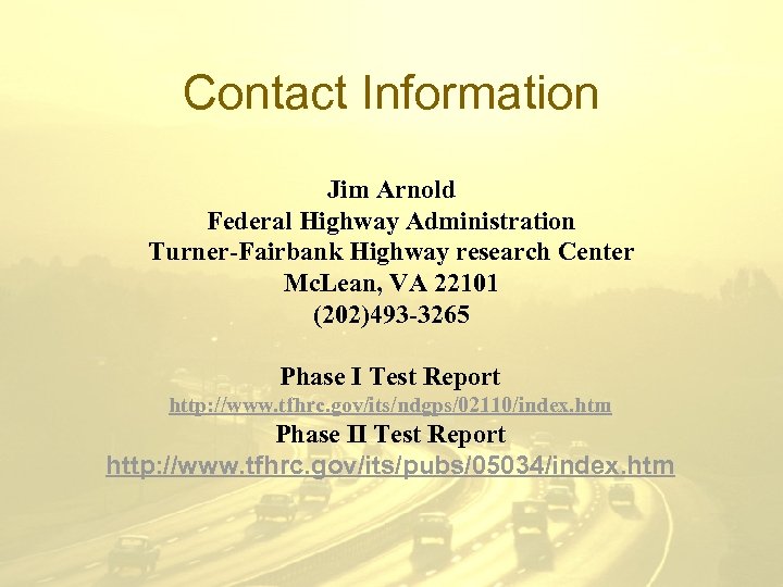 Contact Information Jim Arnold Federal Highway Administration Turner-Fairbank Highway research Center Mc. Lean, VA