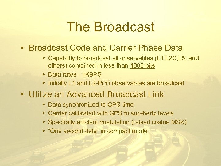 The Broadcast • Broadcast Code and Carrier Phase Data • Capability to broadcast all