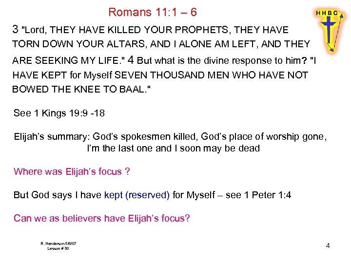Romans 11: 1 – 6 3 "Lord, THEY HAVE KILLED YOUR PROPHETS, THEY HAVE