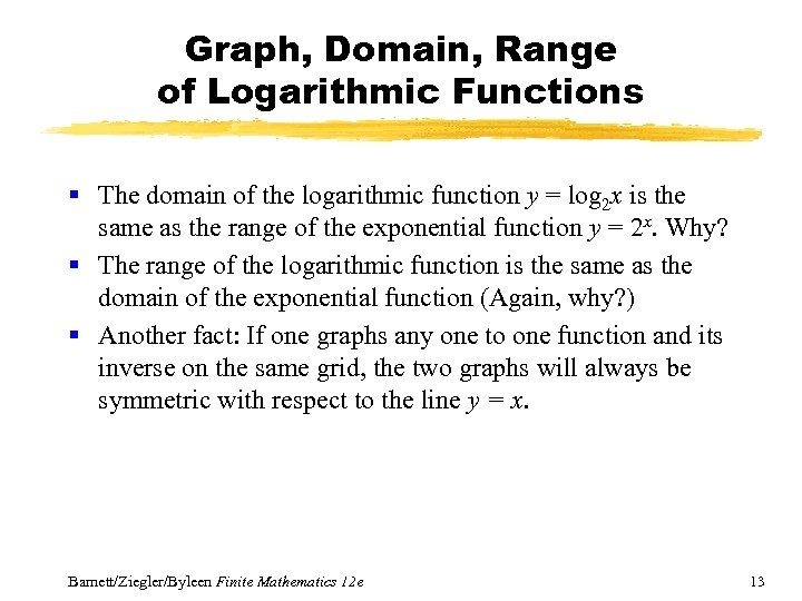 Graph, Domain, Range of Logarithmic Functions § The domain of the logarithmic function y