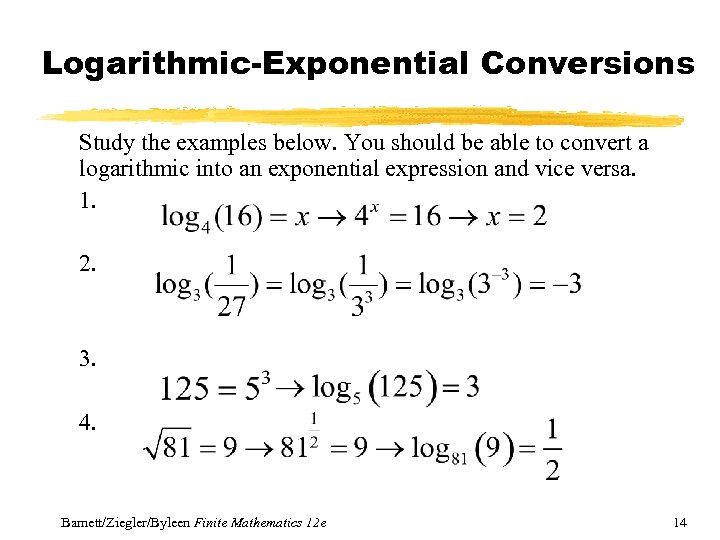 Logarithmic-Exponential Conversions Study the examples below. You should be able to convert a logarithmic