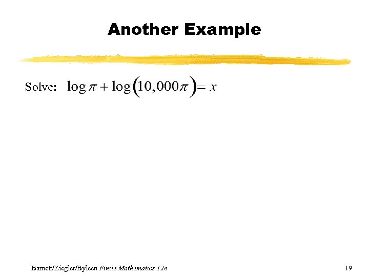 Another Example Solve: Barnett/Ziegler/Byleen Finite Mathematics 12 e 19 