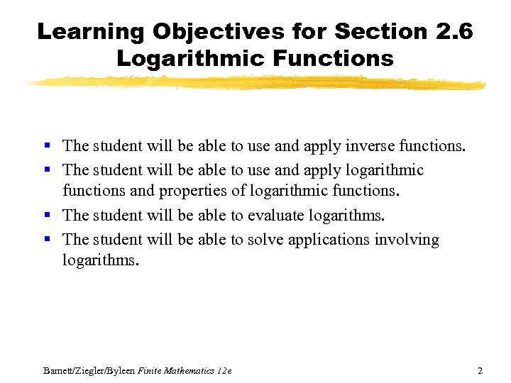 Learning Objectives for Section 2. 6 Logarithmic Functions § The student will be able