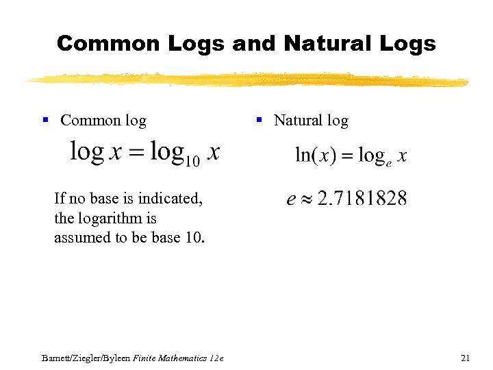 Common Logs and Natural Logs § Common log § Natural log If no base