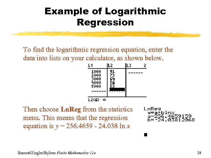 Example of Logarithmic Regression To find the logarithmic regression equation, enter the data into