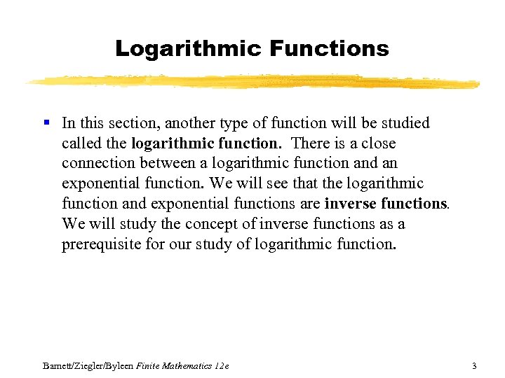 Logarithmic Functions § In this section, another type of function will be studied called