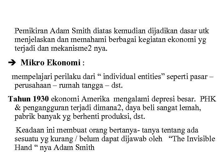 Pemikiran Adam Smith diatas kemudian dijadikan dasar utk menjelaskan dan memahami berbagai kegiatan ekonomi