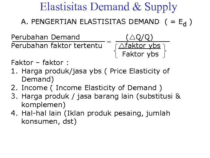 Elastisitas Demand & Supply A. PENGERTIAN ELASTISITAS DEMAND ( = Ed ) Perubahan Demand