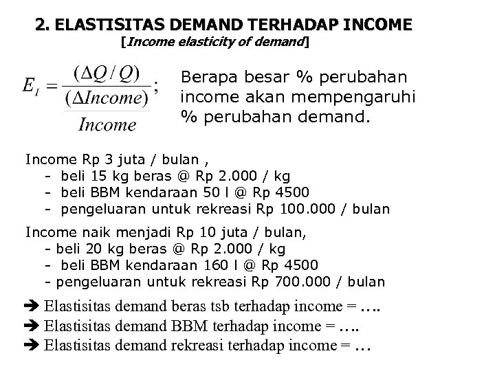 2. ELASTISITAS DEMAND TERHADAP INCOME [Income elasticity of demand] Berapa besar % perubahan income