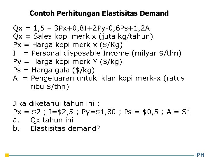 Contoh Perhitungan Elastisitas Demand Qx = 1, 5 – 3 Px+0, 8 I+2 Py-0,