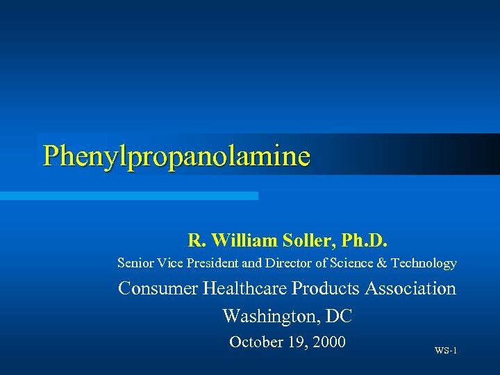 Phenylpropanolamine R. William Soller, Ph. D. Senior Vice President and Director of Science &