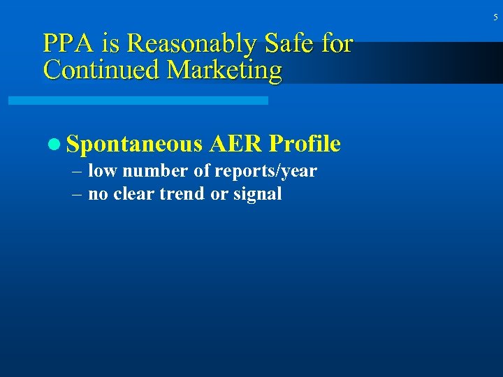 5 PPA is Reasonably Safe for Continued Marketing l Spontaneous AER Profile – low
