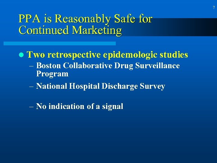 7 PPA is Reasonably Safe for Continued Marketing l Two retrospective epidemologic studies –