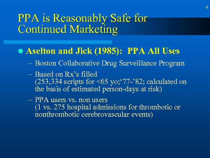 8 PPA is Reasonably Safe for Continued Marketing l Aselton and Jick (1985): PPA