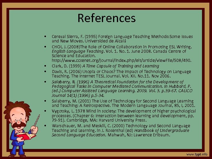References • • Cerezal Sierra, F. (1995) Foreign Language Teaching Methods: Some Issues and