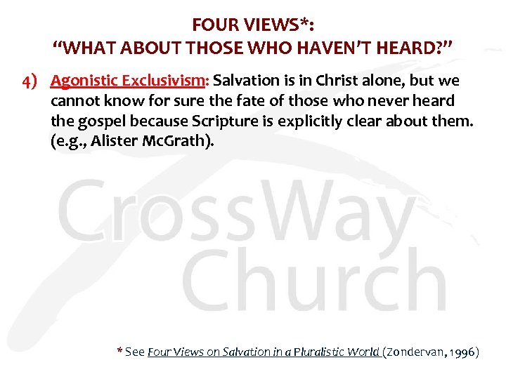 FOUR VIEWS*: “WHAT ABOUT THOSE WHO HAVEN’T HEARD? ” 4) Agonistic Exclusivism: Salvation is