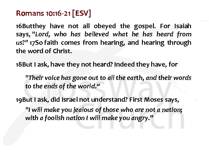 Romans 10: 16 -21 [ESV] 16 Butthey have not all obeyed the gospel. For