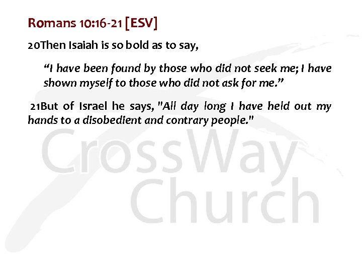 Romans 10: 16 -21 [ESV] 20 Then Isaiah is so bold as to say,