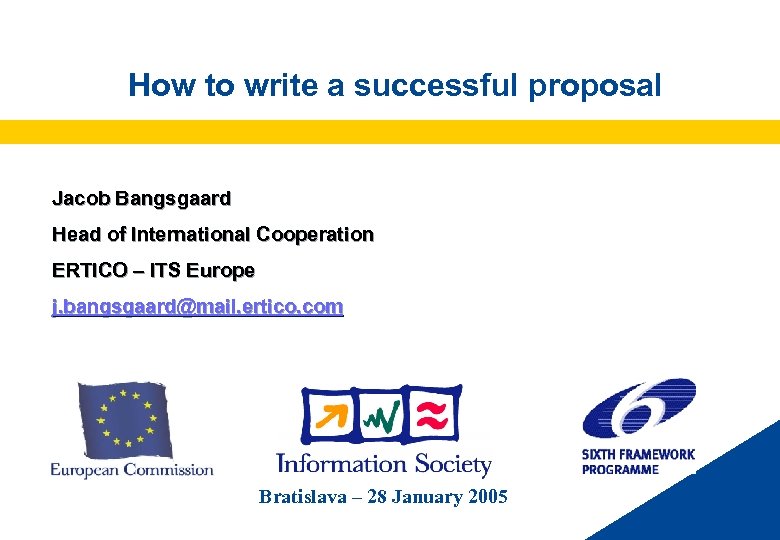 How to write a successful proposal Jacob Bangsgaard Head of International Cooperation ERTICO –