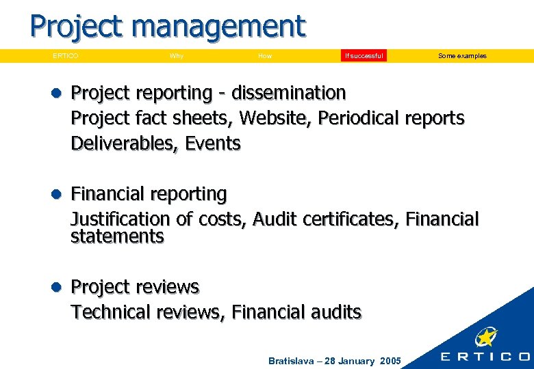 Project management ERTICO Why How If successful Some examples l Project reporting - dissemination