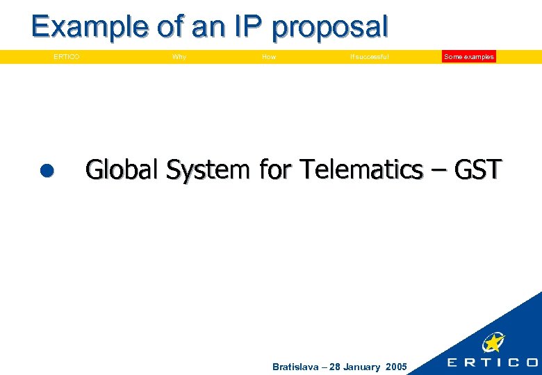 Example of an IP proposal ERTICO l Why How If successful Some examples Global