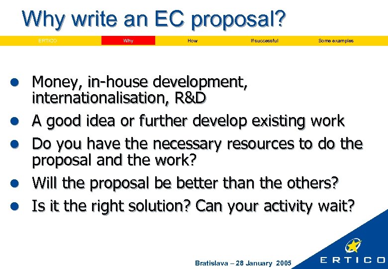 Why write an EC proposal? ERTICO Why How If successful l Money, in-house development,