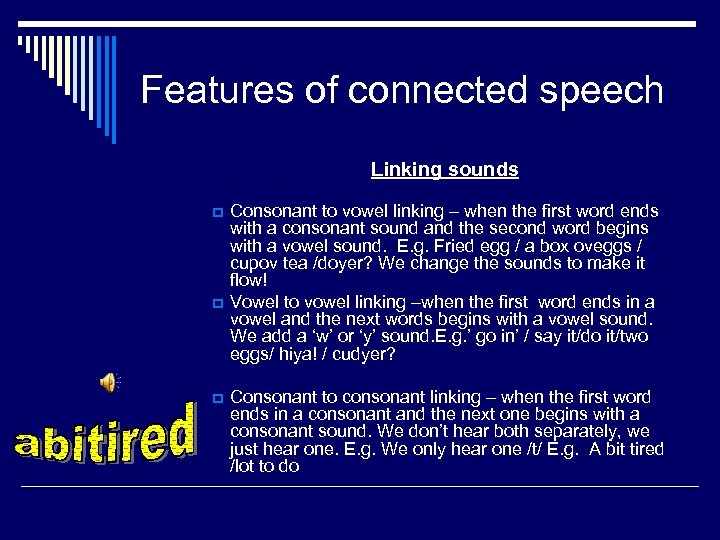 Features of connected speech Linking sounds p p p Consonant to vowel linking –
