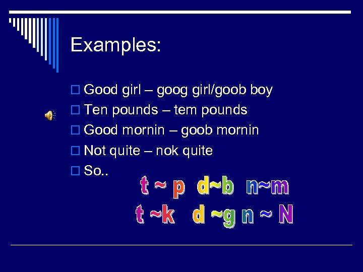 Examples: o Good girl – goog girl/goob boy o Ten pounds – tem pounds