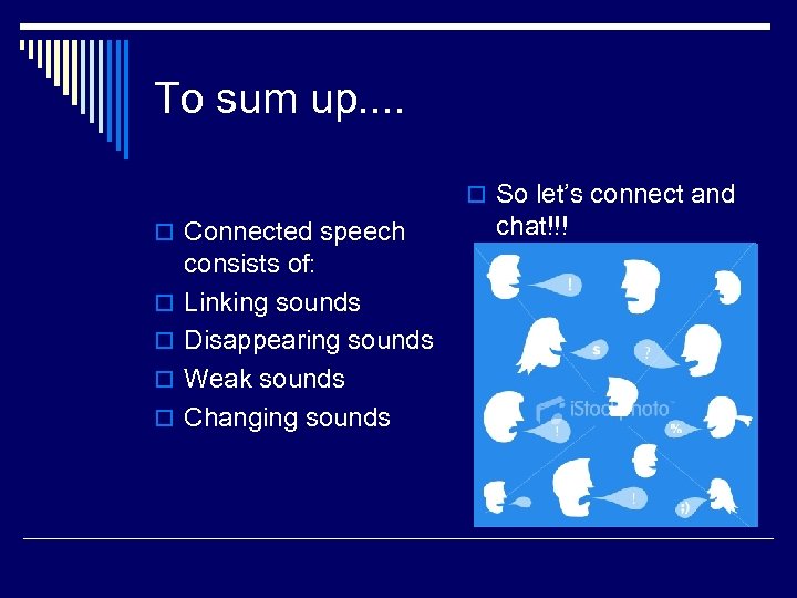 To sum up. . o So let’s connect and o Connected speech o o