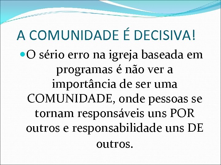 A COMUNIDADE É DECISIVA! O sério erro na igreja baseada em programas é não