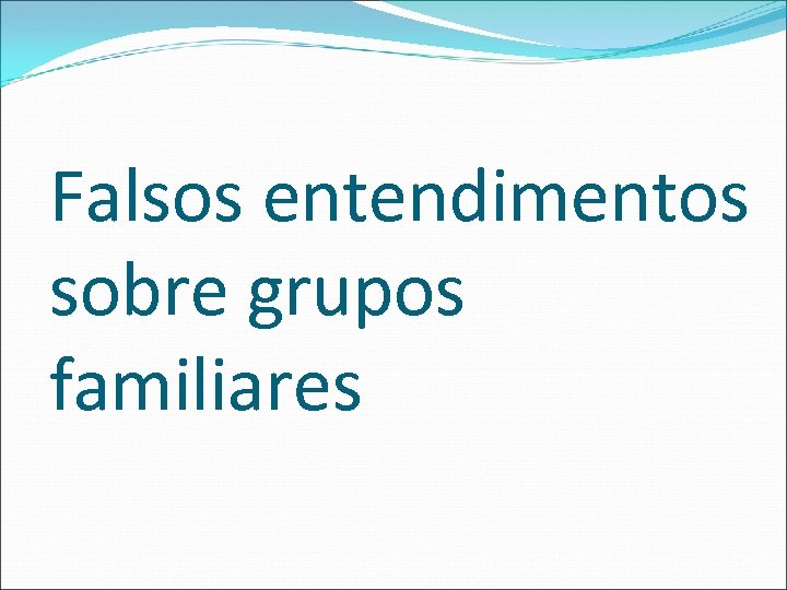 Falsos entendimentos sobre grupos familiares 