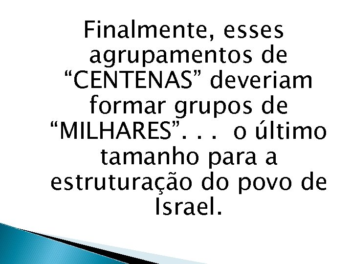 Finalmente, esses agrupamentos de “CENTENAS” deveriam formar grupos de “MILHARES”. . . o último