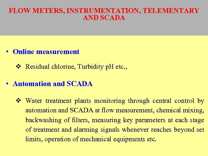 FLOW METERS, INSTRUMENTATION, TELEMENTARY AND SCADA • Online measurement v Residual chlorine, Turbidity p.