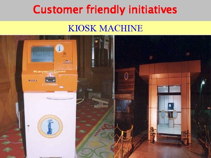 Customer friendly initiatives KIOSK MACHINE 